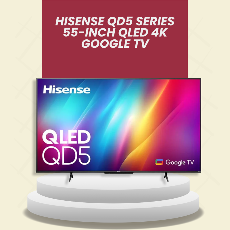 Hisense QD5 Series 55-inch QLED 4K Google TV